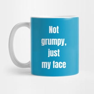 Not Grumpy Just My Face Mug